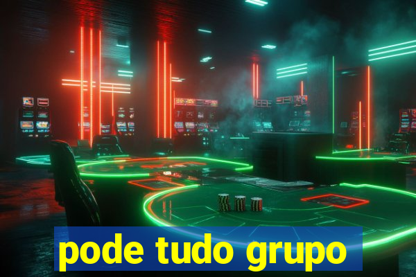 pode tudo grupo